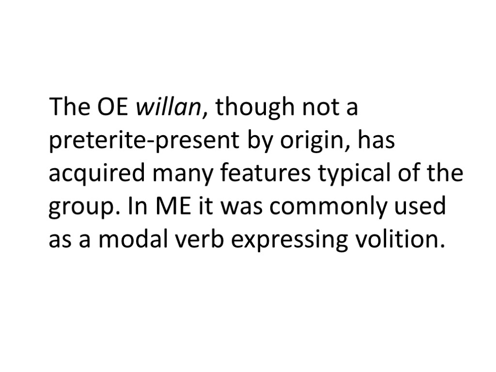 The OE willan, though not a preterite-present by origin, has acquired many features typical